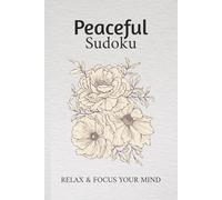 Peaceful Sudoku Puzzle Book: Sudoku Puzzles for Peace and Relaxation | Help Calm the Mind, Relax, and Focus | 6x9 Inches, 110 Pages | 50+ Puzzles | Solutions Included