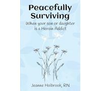 Peacefully Surviving: When your son or daughter is a heroin addict
