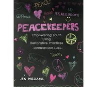 Peacekeepers: An Implementation Manual for Empowering Youth Using Restorative Practices (Peacekeepers Essentials)