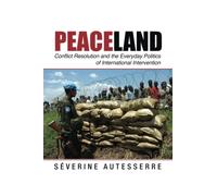 Peaceland: Conflict Resolution and the Everyday Politics of International Intervention (Problems of International Politics)