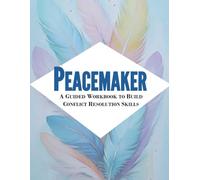 Peacemaker: A Guided Workbook to Build Conflict Resolution Skills