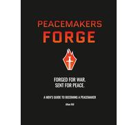 PEACEMAKERS FORGE: A Men's Guide to Becoming a Peacemaker