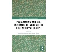 Peacemaking and the Restraint of Violence in High Medieval Europe