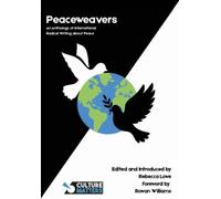 Peaceweavers - An Anthology of International Radical Writing About Peace : An Anthology of International Radical Writing About Peace
