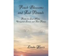 Peach Blossoms and Red Threads: Poems for Soul Mates, Unrequited Lovers, and Twin Flames
