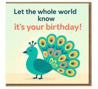 Peacock Birthday Card - Let the Whole World Know It's Your Birthday! Colourful Peacock Illustration, Fun Celebration Card for Friends or Family