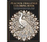 Peacock Challenge Coloring Book: 55 Fun & Relaxing Coloring Pages for All Ages - A 4-Level Challenge with Simple Kids' Designs and Intricate Adult Patterns - The Perfect Gift Idea!