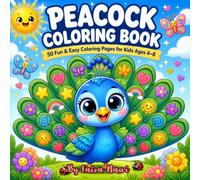 PEACOCK COLORING BOOK: 50 Bold & Easy Coloring Pages Featuring Adorable Baby Peacocks, Cute Animals, Fun Activities, Big Simple Designs, and Screen-Free Creative Fun for Kids Ages 4-8