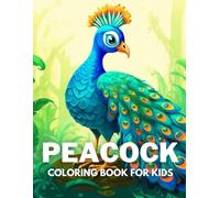 Peacock Coloring Book For Kids: +40 Fun And Easy Drawings Of Cute Peacock To Color For Kids, Boys And Girls Who Love Peacocks, Stressrelief Relaxing