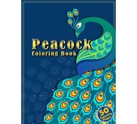 Peacock Coloring Book: Gorgeous Peacock Designs For Adults With Feathers Patterns And Marvelous Courtship Tail Display To Color And Have Fun