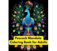 Peacock Mandala Coloring Book for Adults: Intricate Animal Patterns, Relaxing Designs, and Detailed Mandala Art for Stress Relief and Mindful ... Therapeutic Coloring for Art Lovers