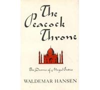 Peacock Throne: The Drama of Mogul Idia: Drama of Mughal India