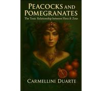 Peacocks and Pomegranates: The Toxic Relationship Between Hera and Zeus (Mitologias do Mundo: As Histórias que Moldaram a Humanidade)