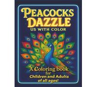 Peacocks Dazzle us with Color: A Stunning Collection of 50 Frame-Worthy coloring designs to spark your creativity and relax your mind and unwind