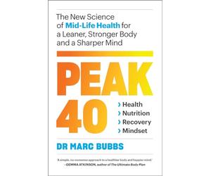 Peak 40: The New Science of Mid-Life Health for a Leaner, Stronger Body and a Sharper Mind