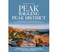 Peak Bagging: Peak District : 32 routes designed to complete the best 121 Peak District peaks and Ethels in the most efficient way