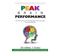 PEAK BRAIN PERFORMANCE: The Neuroscience of Thinking Faster, Focusing Longer, and Achieving More (THE NEUROSCIENCE OF EVERYDAY LIFE SERIES)