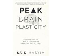 Peak Brain Plasticity: Remember What You Want to Remember and Forget What You Can't Forget: 3 (Peak Productivity)