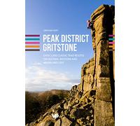 Peak District Gritstone: Over 2,000 classic trad routes on eastern, western and moorland grit