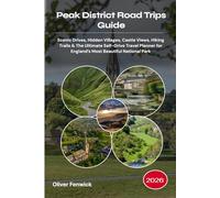 Peak District Road Trips Guide 2026: Scenic Drives, Hidden Villages, Castle Views, Hiking Trails & The Ultimate Self-Drive Travel Planner for England’s Most Beautiful National Park