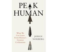 Peak Human: What We Can Learn from History's Greatest Civilizations: What We Can Learn from the Rise and Fall of Golden Ages
