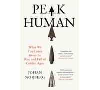 Peak Human : What We Can Learn from the Rise and Fall of Golden Ages