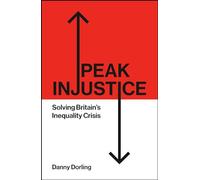 Peak Injustice: Solving Britain’s Inequality Crisis