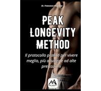 PEAK LONGEVITY METHOD: Il protocollo pratico per vivere meglio, più a lungo e ad alte prestazioni