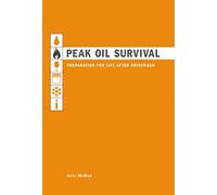 Peak Oil Survival: A Guide to Life After Gridcrash