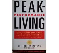 Peak Performance Living: Easy, Drug-free Ways to Alter Your Own Brain Chemistry and Achieve Optimal Health