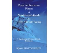 Peak Performance Plates: A Nutritionist's Guide to High Altitude Eating: A handbook on High Altitude Nutrition
