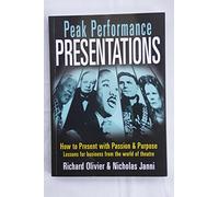 Peak Performance Presentations: How to Present with Passion and Presence