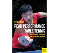 Peak Performance Table Tennis : Unlock Your Potential and Play Like the Pros