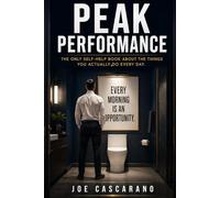 PEAK PERFORMANCE: The Only Self-Help Book About the Things You Actually Do Every Day And No One Has Ever Encouraged You to Improve