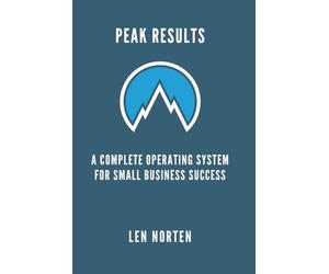 Peak Results: A Complete Operating Systems for Small Business Success