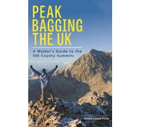 Peakbagging the UK : A Walker’s Guide to the 108 County Summits