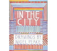 Peake, Nigel - In the City: Drawings by Nigel Peake