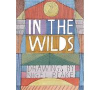Peake, Nigel - In the Wilds: Drawings
