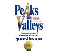 [(Peaks and Valleys : Making Good and Bad Times Work for You - At Work and in Life)] [By (author) Spencer Johnson] published on (August, 2014)