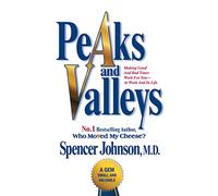 Peaks and Valleys: Making Good and Bad Times Work for You - At Work and in Life
