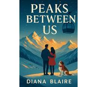Peaks Between Us: A Swiss Alps enemies-to-lovers romcom: a tough mountain guide vs a posh billionaire heir-stuck chairlift, avalanche drills, razor-sharp banter, and a steamy slow burn romantic comedy
