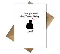 Peaky Blinders Birthday/Anniversary Card - I Love you more than Thomas Shelby