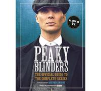 Peaky Blinders: The Official Guide to the Complete Series