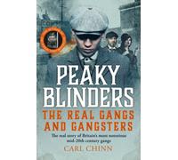 Peaky Blinders - The Real Gangs and Gangsters : The true story of Britain's most notorious street gangs