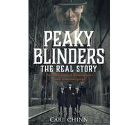 Peaky Blinders - The Real Story of Birmingham's most notorious gangs: The true story behind the hit series and new Netflix film
