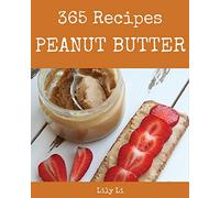 Peanut Butter 365: Enjoy 365 Days With Amazing Peanut Butter Recipes In Your Own Peanut Butter Cookbook! [Book 1]