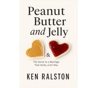 Peanut Butter and Jelly: The Secret to a Marriage That Sticks, God’ s Way