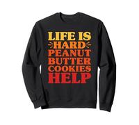 Peanut Butter Cookies Funny Life Is Hard PB Cookies Help Sweatshirt