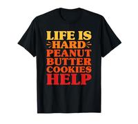Peanut Butter Cookies Funny Life is Hard PB Cookies Help T-Shirt