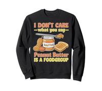 Peanut Butter Is A Food Group Food Couples Peanut Butter Sweatshirt